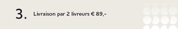 3. Livraison par 2 livreurs € 89,-